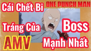 [One Punch Man] AMV | Cái Chết Bi Tráng Của Boss Mạnh Nhất