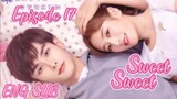Sweet Sweet Episode 17 [ENG SUB] C drama