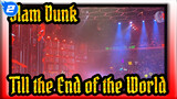 Slam Dunk|[Theme Song]“Till the End of the World" TMEA Live Edition_2