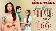 Âm Mưu Và Tình Yêu (Phần 2) - Tập 166 | Lồng Tiếng