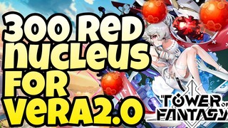 Tower of Fantasy - I Have 300+ Red Nucleus For Vera 2.0!