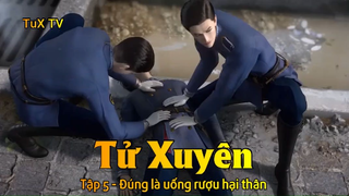 Tử Xuyên Tập 5 - Đúng là uống rượu hại thân