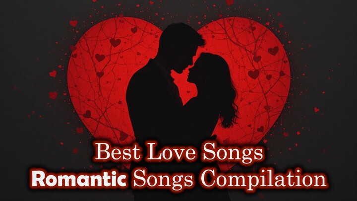 Best Love Songs - Romantic Songs Compilation -  Most Beautiful Love Songs
