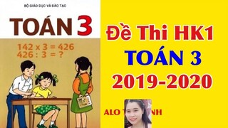 Đề thi học kỳ 1 Toán 3 năm học 2019-2020( Kiểm tra học kỳ 1) Cách giải chi tiết dễ hiểu