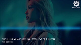 THE HILLS x WHARE HAVE YOU BEEN - TVT ft. THEREON || NHẠC HOT TIK TOK 2023