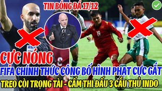 CỰC NÓNG: FIFA CHÍNH THỨC CÔNG BỐ HÌNH PHẠT CỰC GẮT, TREO CÒI TRỌNG TÀI - CẤM THI ĐẤU 3 CẦU THỦ INDO