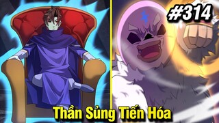 Thần Sủng Tiến Hóa Tập 314 | Review Phim Truyện Tranh Hay | Lệ Phi Vũ