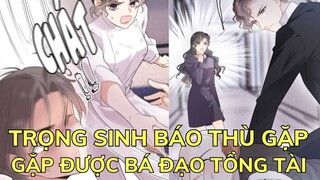 TRỌNG SINH BÁO THÙ GẶP ĐƯỢC BÁ ĐẠO TỔNG TÀI | Review Phim Truyện Tranh Hay | Ngọc  Hân Review