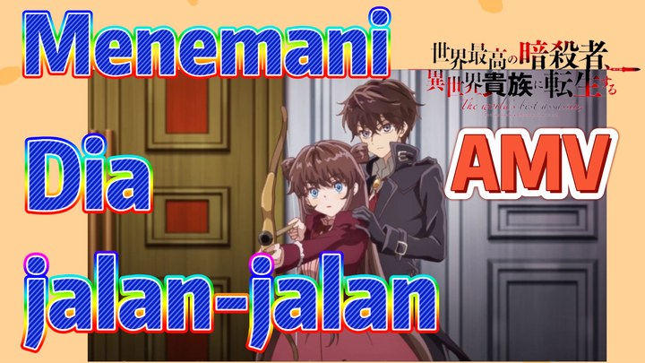 [Reincarnated Assassin]AMV | Menemani Dia jalan-jalan