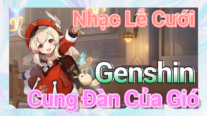 [Genshin, Cung Đàn Của Gió] Nhạc Lễ Cưới