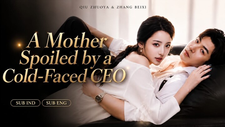 {Qiu Zhuoya & Zhang Beixi} A Mother Spoiled by a Cold-Faced CEO