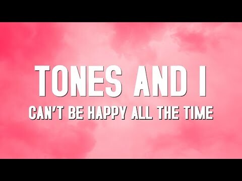 Can't Be Happy All The Time - Tones and I (Lyrics)