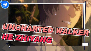 [Uncharted Walker] Adegan He Zhiyang / EP1-8_B3