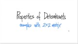 Properties of Determinants [examples with 2x2 matrix]