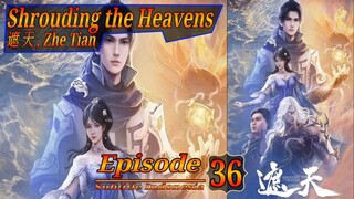 Eps 36 Shrouding the Heavens [Zhe Tian] 遮 天 Sub Indo