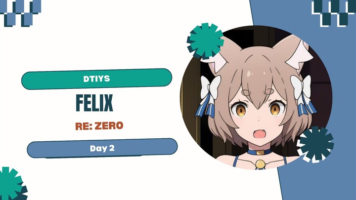 DTIYS_Re: Zero-Felix_Day 2