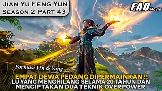 DUA TEKNIK OVERPOWER LU YANG SIAP MEMBASMI ALAM CELESTIAL ! -ALUR JIAN YU FENG YUN SEASON 2 PART 43