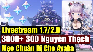 Livestream 1.7(2.0) - GA 3000 Nguyên Thạch - Mẹo Farm Chuẩn Bị Cho Ayaka - Genshin Impact