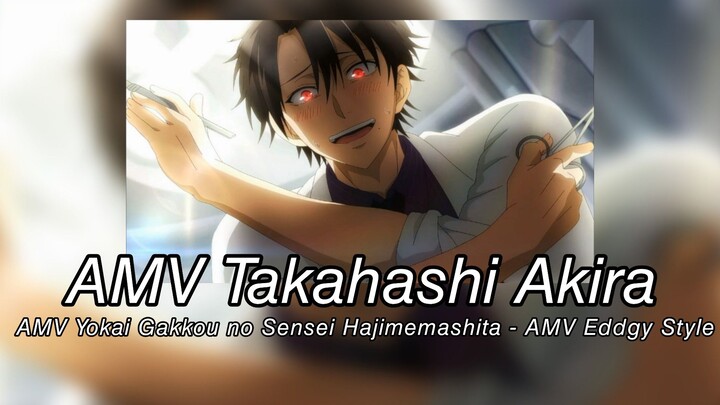 AMV Takahashi Akira- AMV Yokai Gakkou no Sensei Hajimemashita -AMV Eddgy Style