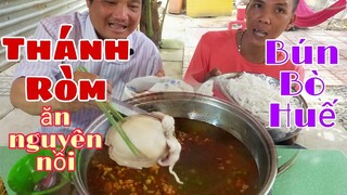 Thánh Ròm ăn nguyên nồi Bún Bò Huế Mực ,Bò lTâm Chè Vĩnh Long