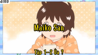 Maiko san_Tập 1 P2 Ủa ???