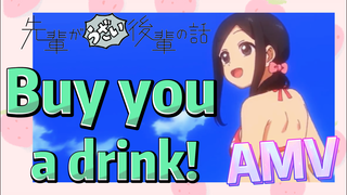 [My Senpai is Annoying]  AMV | Buy you a drink!
