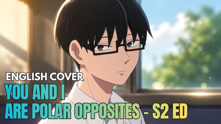 [English Cover] Mega Shinnosuke - Unmei no Kimi | You and I Are Polar Opposites S2 ED | AMV 🎵