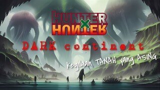 SESPESIAL APAkah DARK CONTINENT!!! Sekelas HISOKA dan GING Saja belum Bisa Nakhlukin