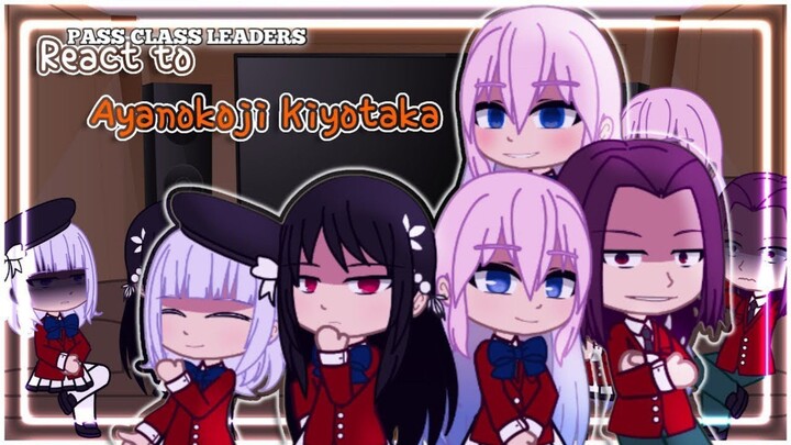 PASS CLASS LEADERS REACT TO AYANOKOJI KIYOTAKA || CLASSROOM OF THE ELITE || GACHA REACT!!