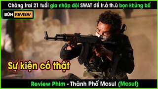 Chàng trai 21 tuổi gia nhập đội SWAT trả thù bọn khủng bố - REVIEW PHIM: THÀNH PHỐ MOSUL -Mosul 2019