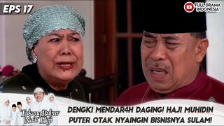 DENGKI MENDAR4H DAGING! HAJI MUHIDIN PUTER OTAK NYAINGIN BISNISNYA SULAM! - TBNH EPS 17