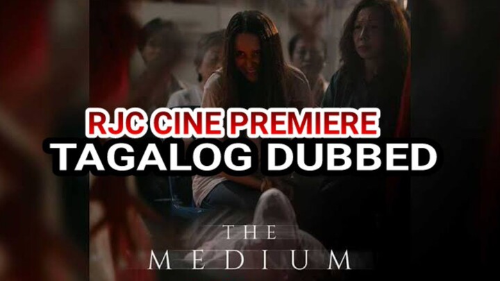 THE MEDIUM TAGALOG DUBBED COURTESY OF RJC CINE PREMIERE