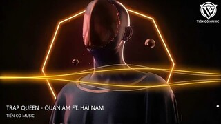 Trap Queen - Quaniam ft. Hải Nam || Nhạc Hot Tik Tok 2023