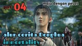 Alur Cerita Donghua Immortality Fanghan S1 part 4 | maju dengan pesat