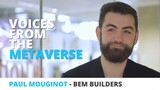 Voices From The Metaverse: Paul Mouginot from BEM Builders