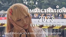 2023 IMPACTNATION EXPERIENCE (Gacha & Konser) [Event Wibu VLOG]