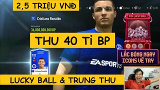 2,5m chơi 150 lượt LUCKY BALL & TRUNG THU ăn hơn 40 tỉ BP siêu lời