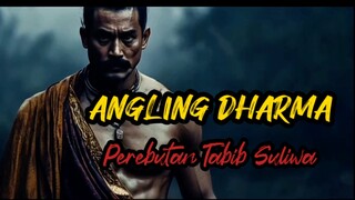 ANGLING DHARMA (Perebutan Tabib Suliwa)