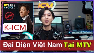 KICM Chiến Thắng MTV FAN CHOICE, Trở Thành Đại Diện VIỆT NAM Tranh Cử Giải Thưởng Âm Nhạc Quốc Tế