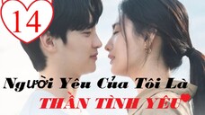Người Yêu Của Tôi Là Thần Tình Yêu - Tập 14 | Vietsub