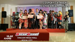 COSPLAY CATWALK (Full Show) | FES THE DREAM - MÙA 4 | HLAKAnime