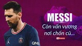 Lionel Messi KHÔNG HẠNH PHÚC tại PSG: Khi LINH HỒN và TÂM TRÍ còn vấn vương nơi chốn cũ