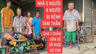 Cha cụt một chân vừa bán vé số vừa ăn xin để nuôi vợ và 3 đứa con tâm thần.
