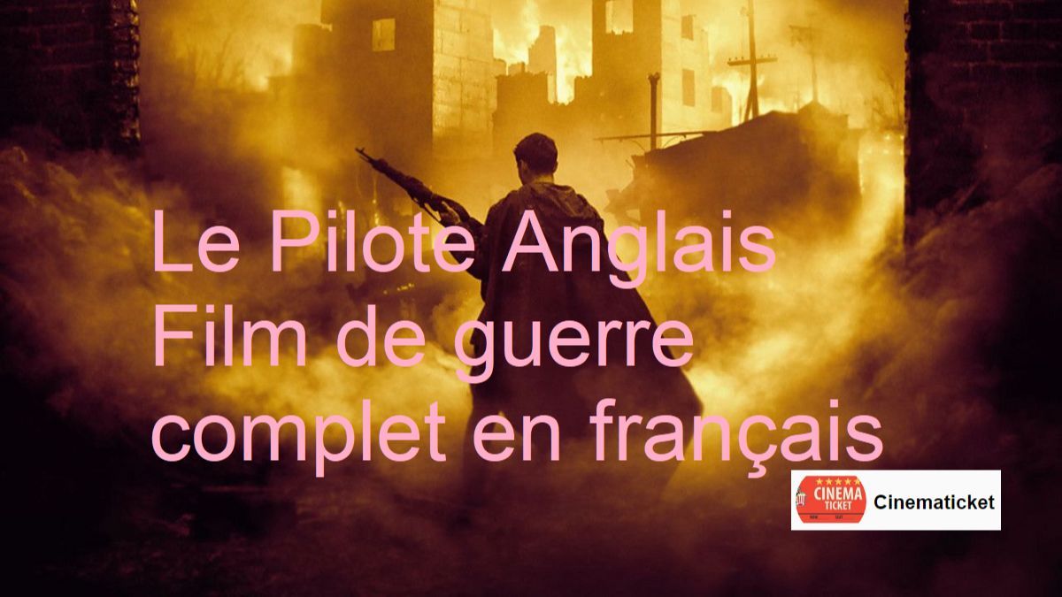 Le Pilote Anglais Film de guerre complet en français - BiliBili