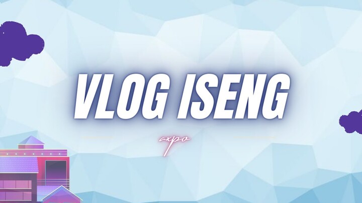 VLOG ISENG