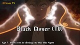 Black Clover (TV) Tập 7 - Được trao áo choàng của Hắc Bộc Ngưu
