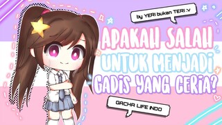 Apakah Salah Untuk Menjadi Gadis yang Ceria? | Gacha Life Indonesia