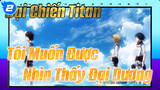 Tôi Chỉ Muốn Nhìn Thấy Dại Dương | Đại Chiến Titan_2