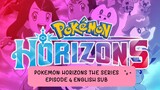 POKEMON: HORIZONS THE SERIES EP 4 (ENG SUB)