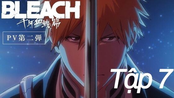 BLEACH: Huyết Chiến Ngàn Năm (Tập 7)  Thuyết minh